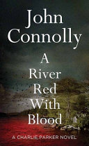A river red with blood. : a Charlie Parker novel by Connolly, John (Book)