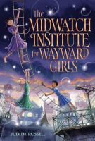 Midwatch Institute for Wayward Girls by Judith Rossell (Book)