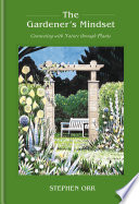 The gardener's mindset : Connection with nature through plants/ by Orr, Stephen, (Book)