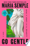 Go gentle : a novel by Semple, Maria (Book)