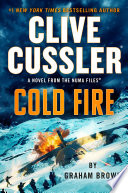 Clive Cussler Cold fire. : a novel from the NUMA files by Brown, Graham (Book)