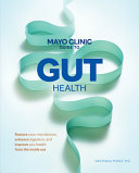 Mayo clinic guide to gut health : restore your microbiome, enhance digestion, and improve your health from the inside out by Khanna, Sahil (Book)