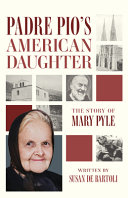 Padre Pio's American daughter : the story of Mary Pyle by De Bartoli, Susan (Book)