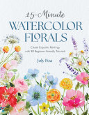 15-minute watercolor florals : create exquisite paintings with 30 beginner-friendly tutorials by Poa, Joly (Book)