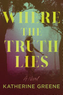 Where the truth lies : a novel