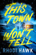 This town won't tell : a novel