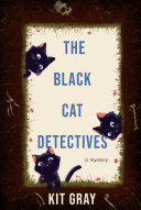 The black cat detectives : a mystery by Gray, Kit