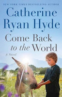 Come back to the world : a novel by Hyde, Catherine Ryan (Book)